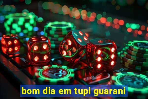 bom dia em tupi guarani